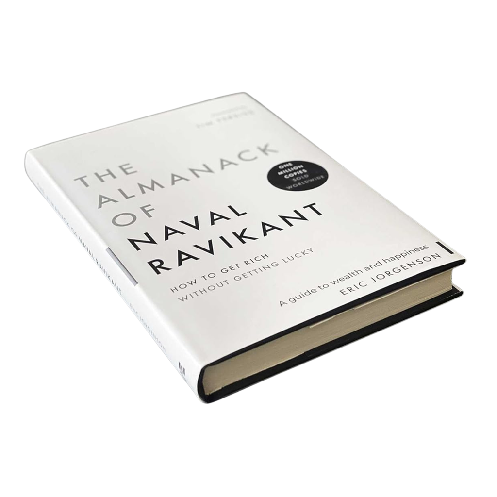 The Almanack of Naval Ravikant: A Guide to Wealth and Happiness - Naval Ravikant
