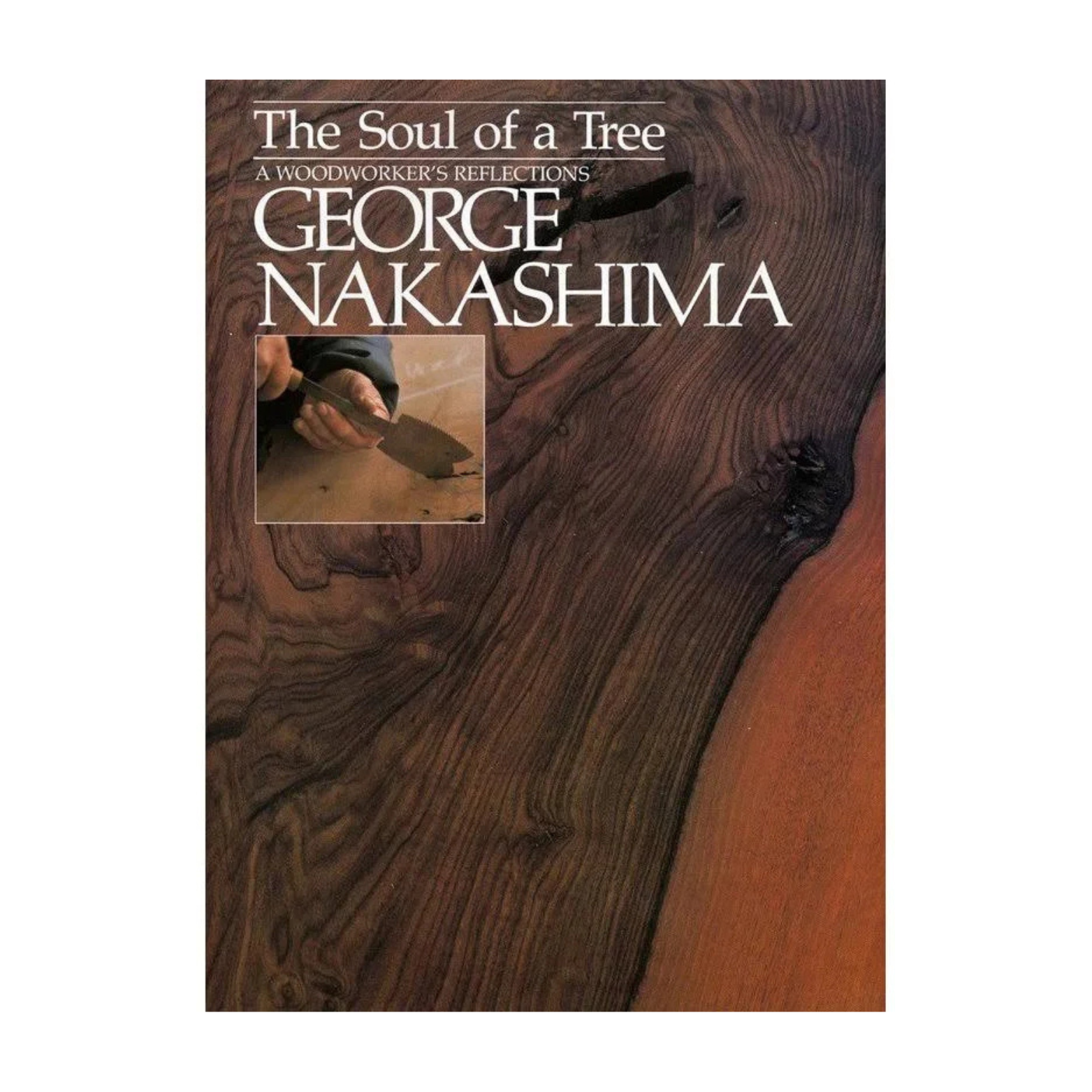 The Soul of a Tree: A Master Woodworker's Reflections - George Nakashima