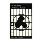 In Praise of Shadows - Junichiro Tanizaki